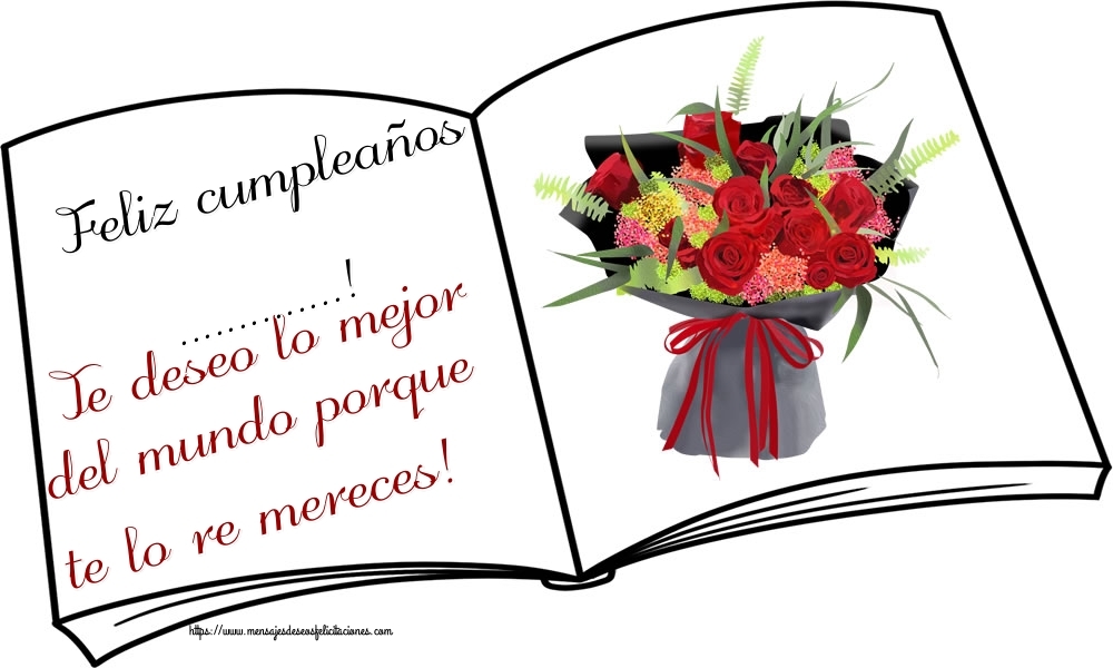 Felicitaciones Personalizadas de cumpleaños - Feliz cumpleaños ...! Te deseo lo mejor del mundo porque te lo re mereces! Imagen con ramo de rosas rojas sobre un fondo blanco con un borde en forma de libro
