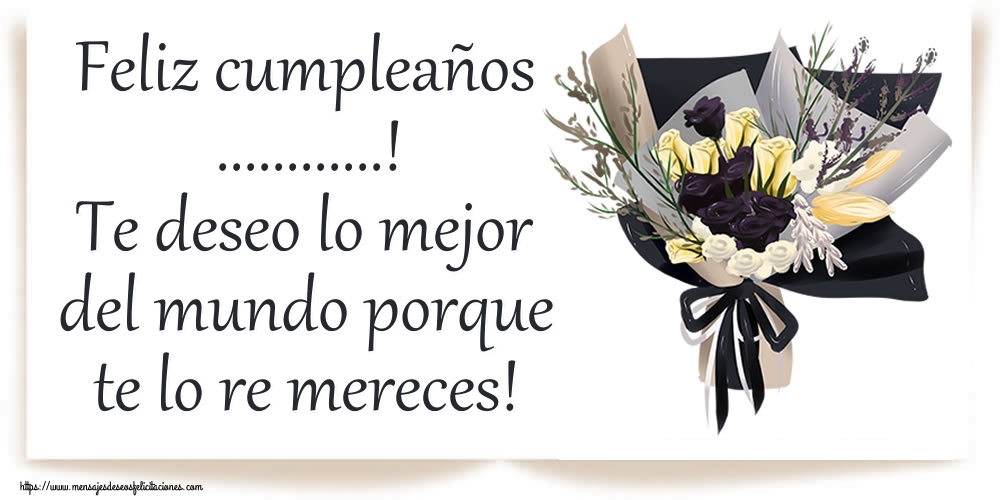 Felicitaciones Personalizadas de cumpleaños - Feliz cumpleaños ...! Te deseo lo mejor del mundo porque te lo re mereces! Imagen con ramo elegante con rosas multicolores