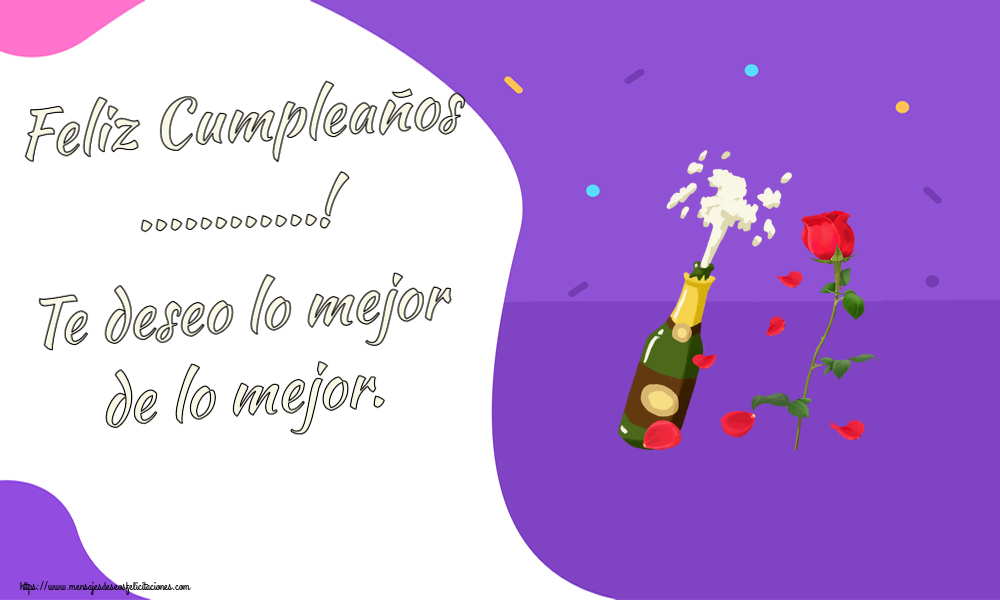 Felicitaciones Personalizadas de cumpleaños - Feliz Cumpleaños ...! Te deseo lo mejor de lo mejor.