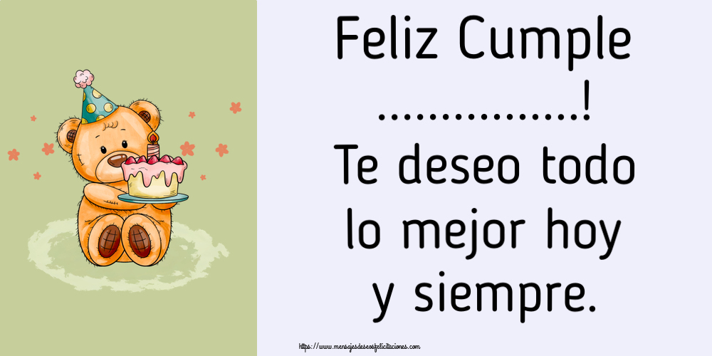 Felicitaciones Personalizadas de cumpleaños - Feliz Cumple ...! Te deseo todo lo mejor hoy y siempre.