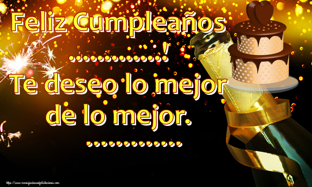 Felicitaciones Personalizadas de cumpleaños - Feliz Cumpleaños ...! Te deseo lo mejor de lo mejor. ...