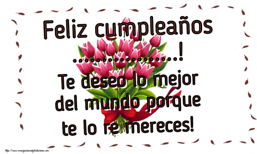 Felicitaciones Personalizadas de cumpleaños - Feliz cumpleaños ...! Te deseo lo mejor del mundo porque te lo re mereces! ~ ramo de tulipanes - Clipart