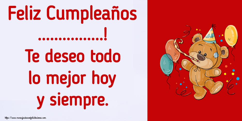 Felicitaciones Personalizadas de cumpleaños - Feliz Cumpleaños ...! Te deseo todo lo mejor hoy y siempre.