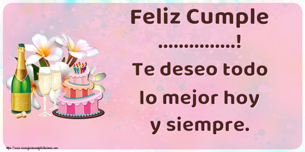 Felicitaciones Personalizadas de cumpleaños - Feliz Cumple ...! Te deseo todo lo mejor hoy y siempre.