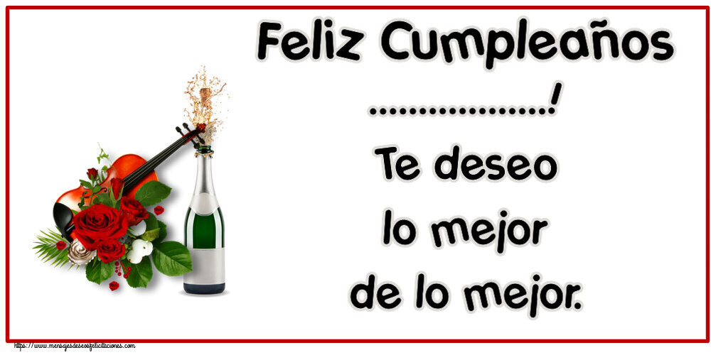 Felicitaciones Personalizadas de cumpleaños - Feliz Cumpleaños ...! Te deseo lo mejor de lo mejor.