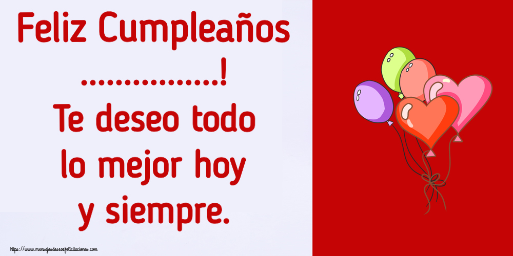 Felicitaciones Personalizadas de cumpleaños - Feliz Cumpleaños ...! Te deseo todo lo mejor hoy y siempre.