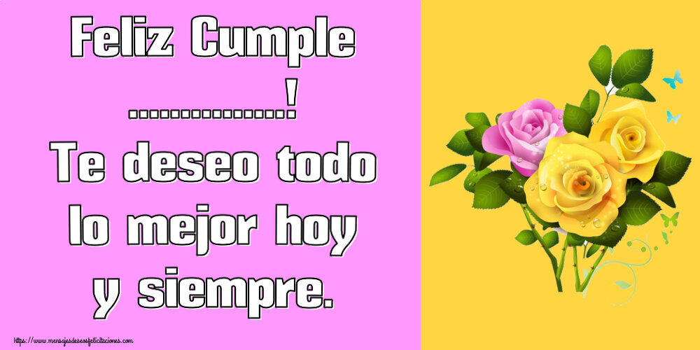Felicitaciones Personalizadas de cumpleaños - Feliz Cumple ...! Te deseo todo lo mejor hoy y siempre. ~ tres rosas
