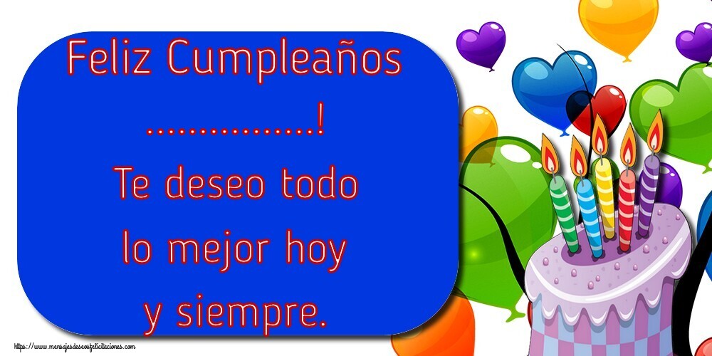Felicitaciones Personalizadas de cumpleaños - Feliz Cumpleaños ...! Te deseo todo lo mejor hoy y siempre.