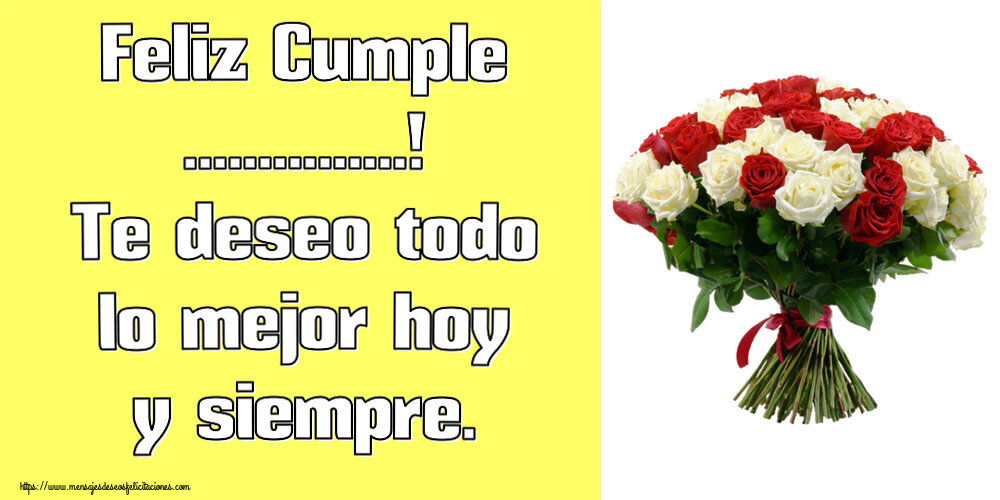 Felicitaciones Personalizadas de cumpleaños - Feliz Cumple ...! Te deseo todo lo mejor hoy y siempre.
