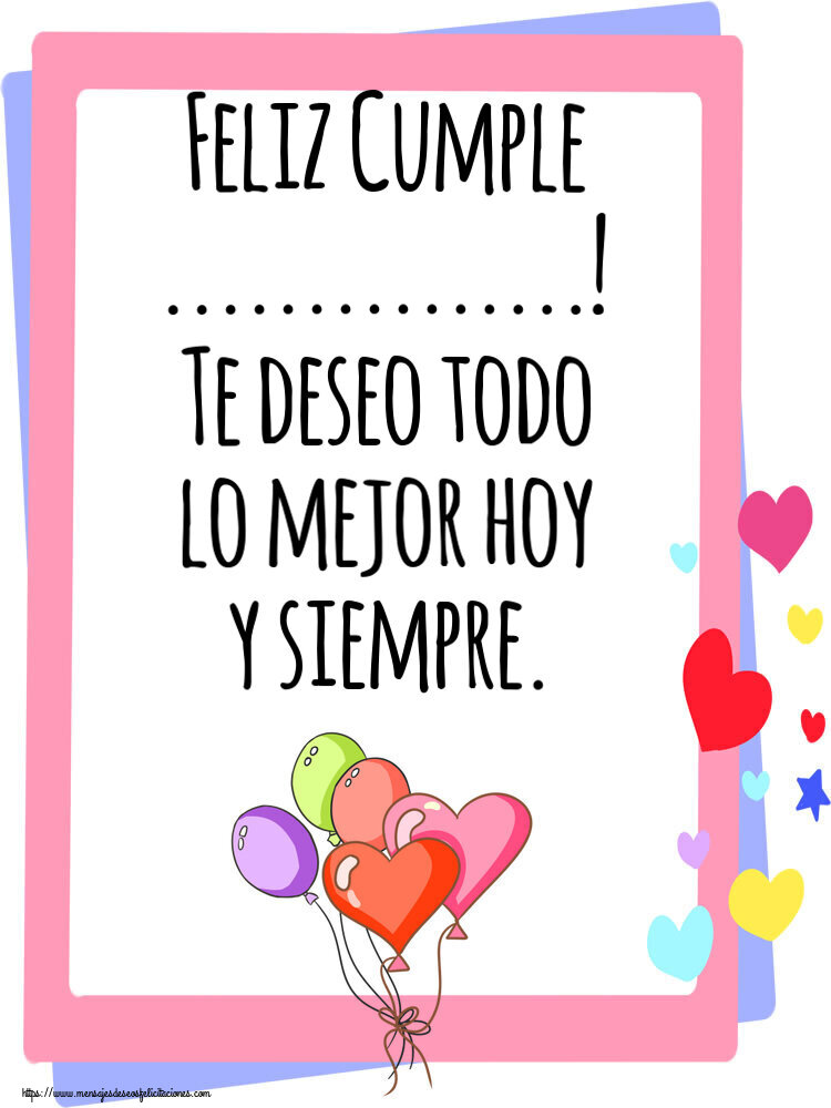 Felicitaciones Personalizadas de cumpleaños - Feliz Cumple ...! Te deseo todo lo mejor hoy y siempre.