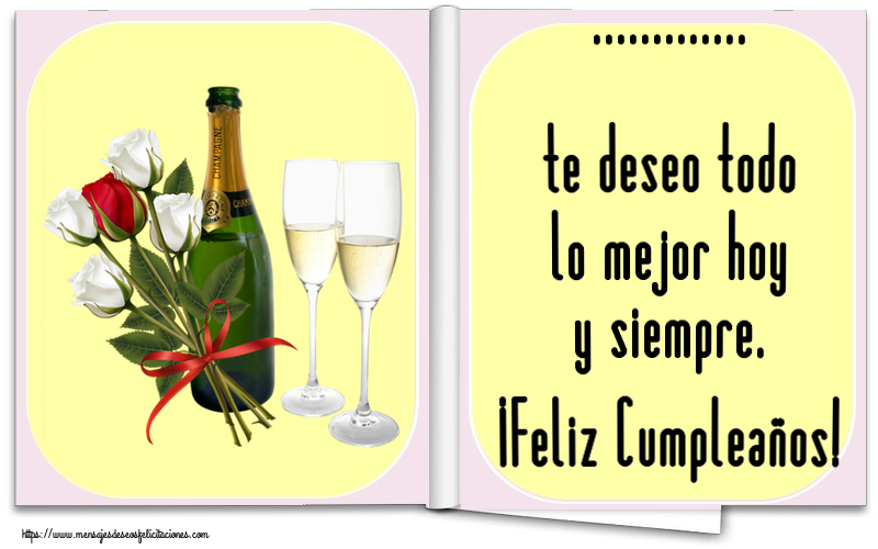 Felicitaciones Personalizadas de cumpleaños - ... te deseo todo lo mejor hoy y siempre. ¡Feliz Cumpleaños!