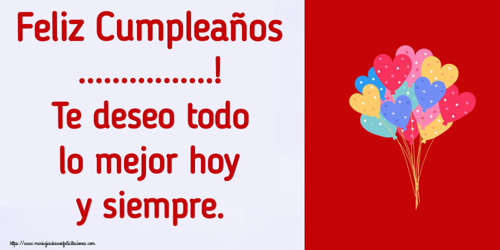 Felicitaciones Personalizadas de cumpleaños - Feliz Cumpleaños ...! Te deseo todo lo mejor hoy y siempre.