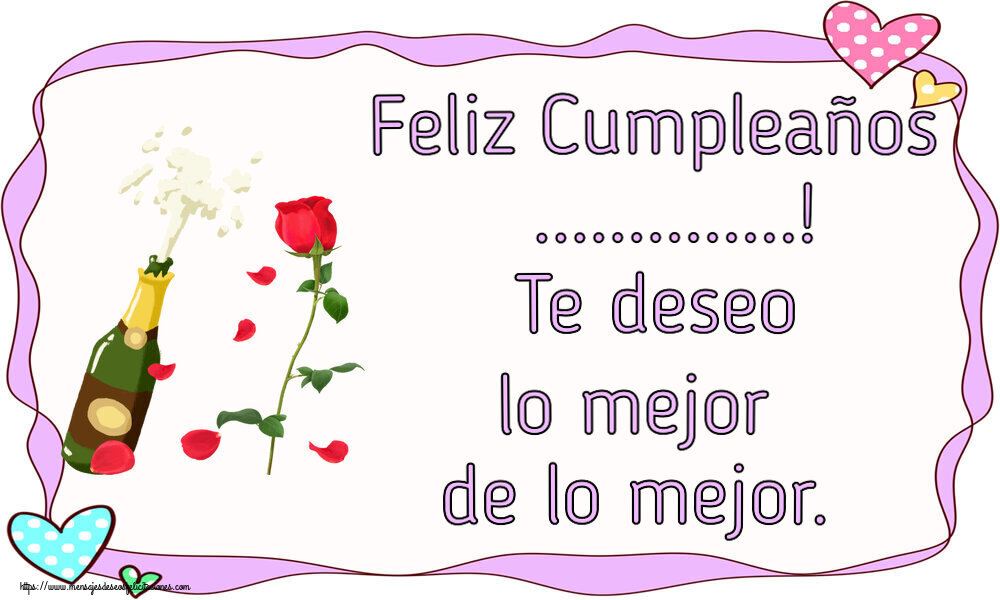 Felicitaciones Personalizadas de cumpleaños - Feliz Cumpleaños ...! Te deseo lo mejor de lo mejor.