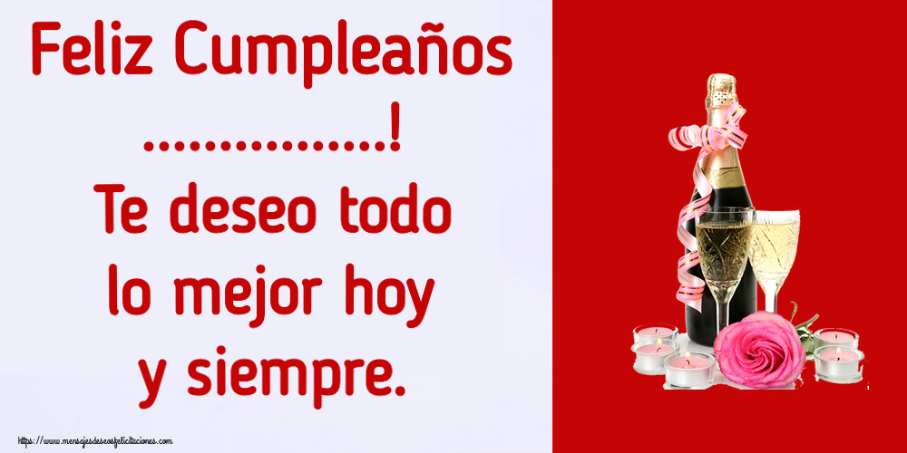 Felicitaciones Personalizadas de cumpleaños - Feliz Cumpleaños ...! Te deseo todo lo mejor hoy y siempre.