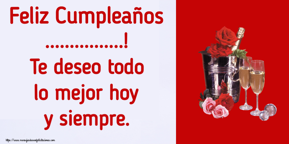 Felicitaciones Personalizadas de cumpleaños - Feliz Cumpleaños ...! Te deseo todo lo mejor hoy y siempre.