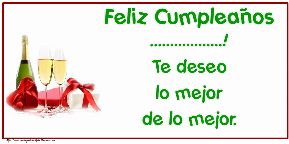 Felicitaciones Personalizadas de cumpleaños - Feliz Cumpleaños ...! Te deseo lo mejor de lo mejor.