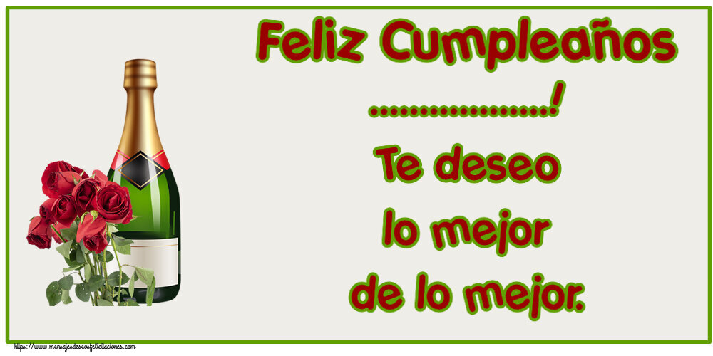 Felicitaciones Personalizadas de cumpleaños - Feliz Cumpleaños ...! Te deseo lo mejor de lo mejor.