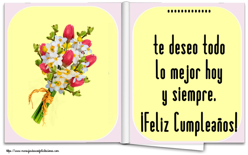 Felicitaciones Personalizadas de cumpleaños - ... te deseo todo lo mejor hoy y siempre. ¡Feliz Cumpleaños!