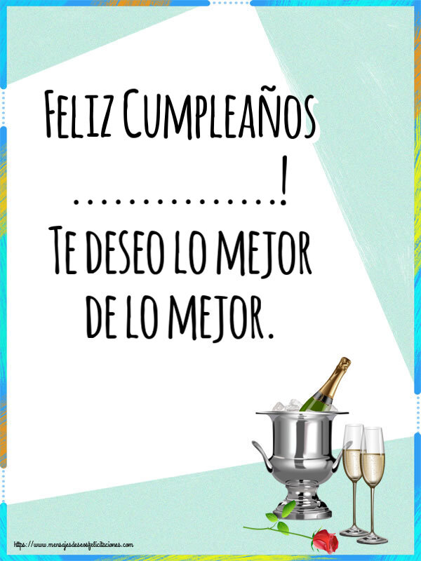 Felicitaciones Personalizadas de cumpleaños - Feliz Cumpleaños ...! Te deseo lo mejor de lo mejor.