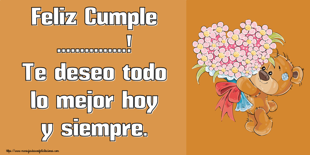 Felicitaciones Personalizadas de cumpleaños - Feliz Cumple ...! Te deseo todo lo mejor hoy y siempre.