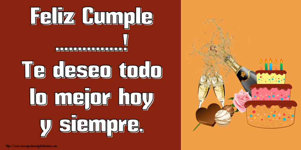 Felicitaciones Personalizadas de cumpleaños - Feliz Cumple ...! Te deseo todo lo mejor hoy y siempre.