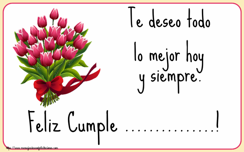 Felicitaciones Personalizadas de cumpleaños - Te deseo todo lo mejor hoy y siempre. Feliz Cumple ...!