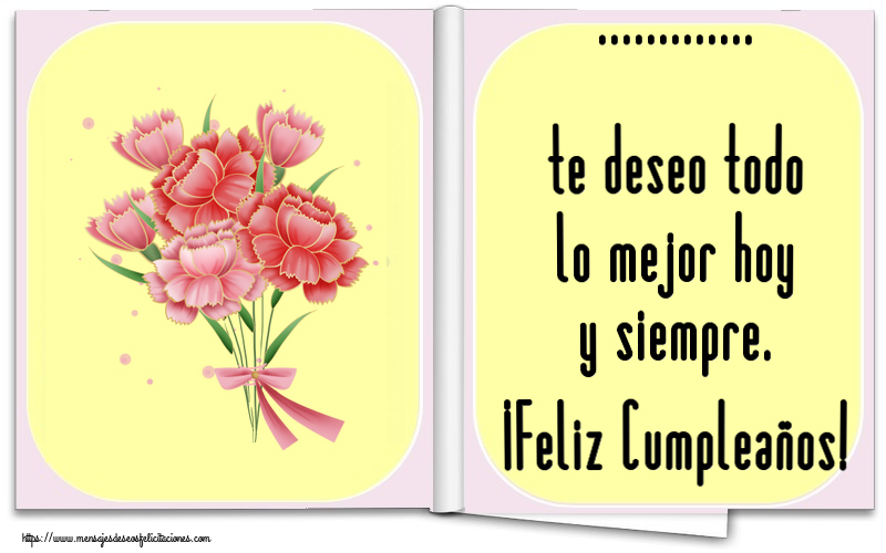 Felicitaciones Personalizadas de cumpleaños - ... te deseo todo lo mejor hoy y siempre. ¡Feliz Cumpleaños!