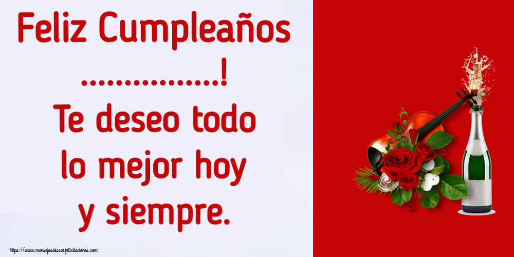 Felicitaciones Personalizadas de cumpleaños - Feliz Cumpleaños ...! Te deseo todo lo mejor hoy y siempre.