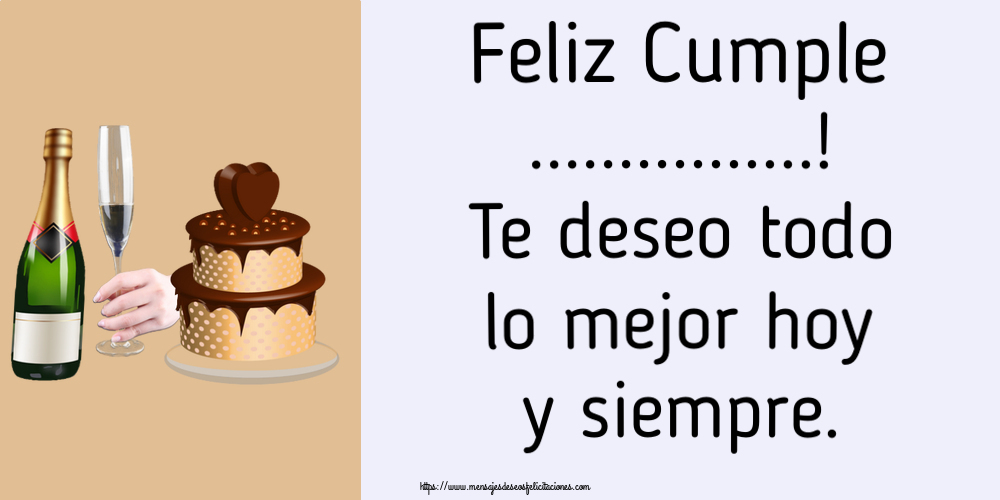 Felicitaciones Personalizadas de cumpleaños - Feliz Cumple ...! Te deseo todo lo mejor hoy y siempre.