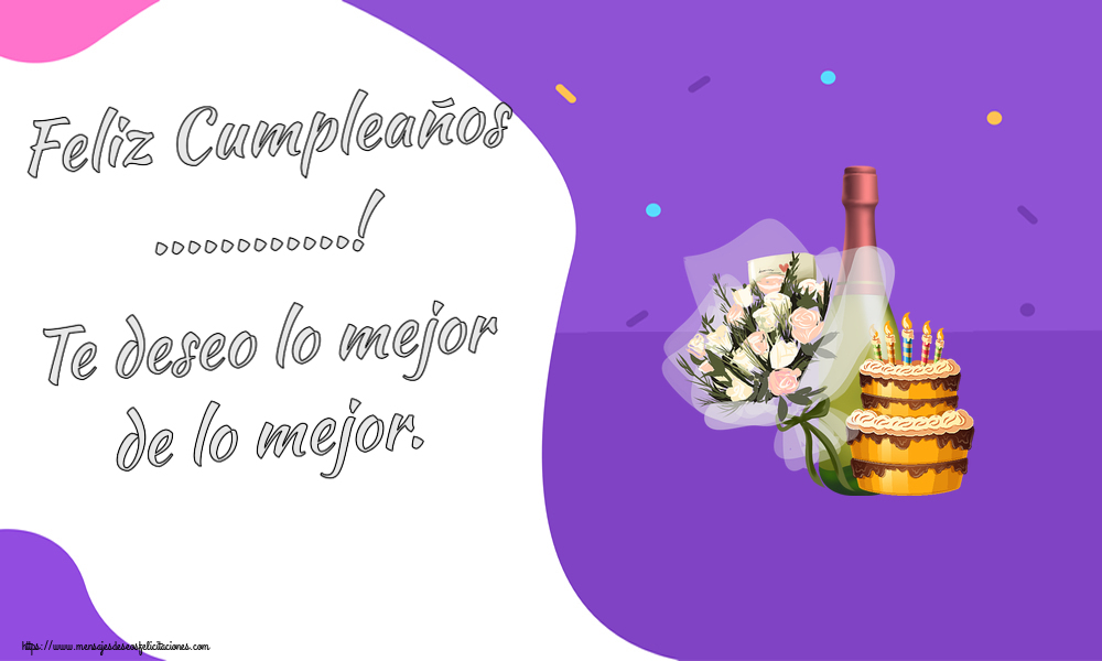 Felicitaciones Personalizadas de cumpleaños - Feliz Cumpleaños ...! Te deseo lo mejor de lo mejor.