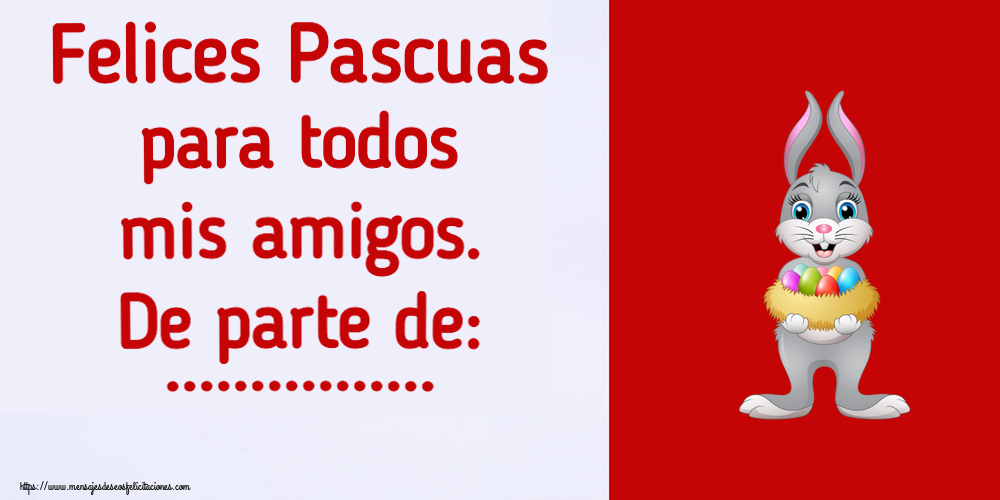 Felicitaciones Personalizadas de pascua - Felices Pascuas para todos mis amigos. De parte de: ... ~ conejito con una cesta de huevos