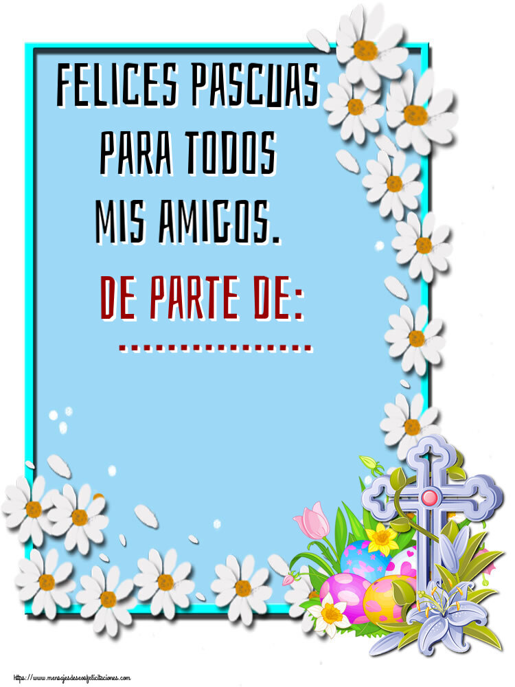 Felicitaciones Personalizadas de pascua - Felices Pascuas para todos mis amigos. De parte de: ...