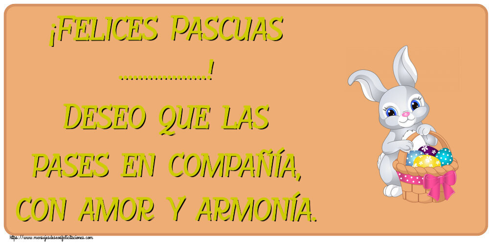 Felicitaciones Personalizadas de pascua - ¡Felices Pascuas ...! Deseo que las pases en compañía, con amor y armonía. ~ lindo conejito con una cesta de huevos