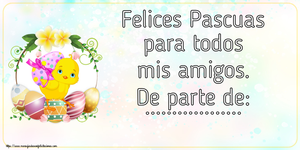 Felicitaciones Personalizadas de pascua - Felices Pascuas para todos mis amigos. De parte de: ...