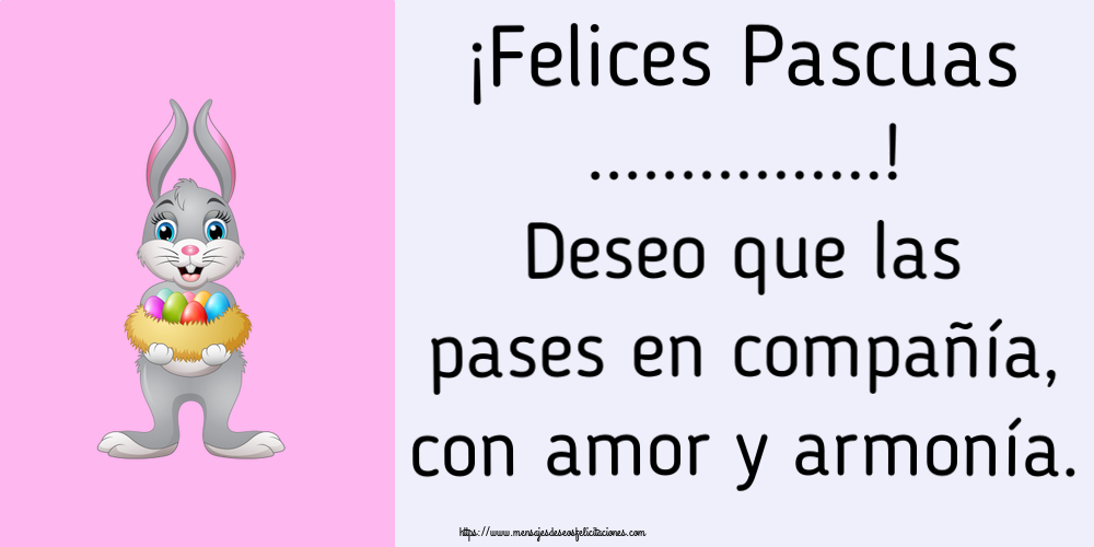 Felicitaciones Personalizadas de pascua - ¡Felices Pascuas ...! Deseo que las pases en compañía, con amor y armonía. ~ conejito con una cesta de huevos
