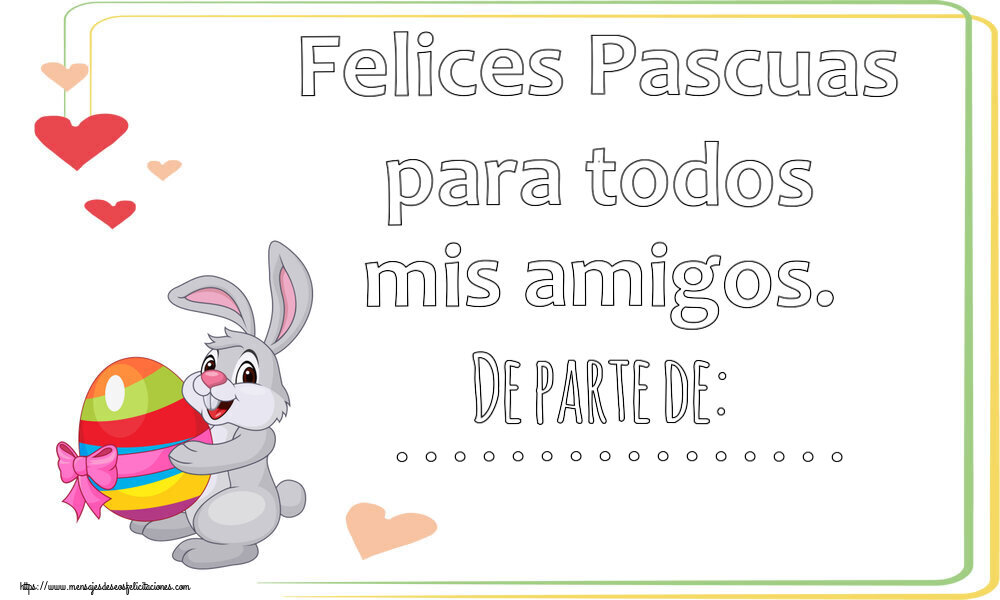 Felicitaciones Personalizadas de pascua - Felices Pascuas para todos mis amigos. De parte de: ...