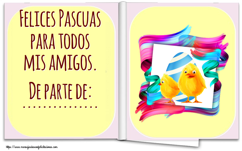 Felicitaciones Personalizadas de pascua - Felices Pascuas para todos mis amigos. De parte de: ...