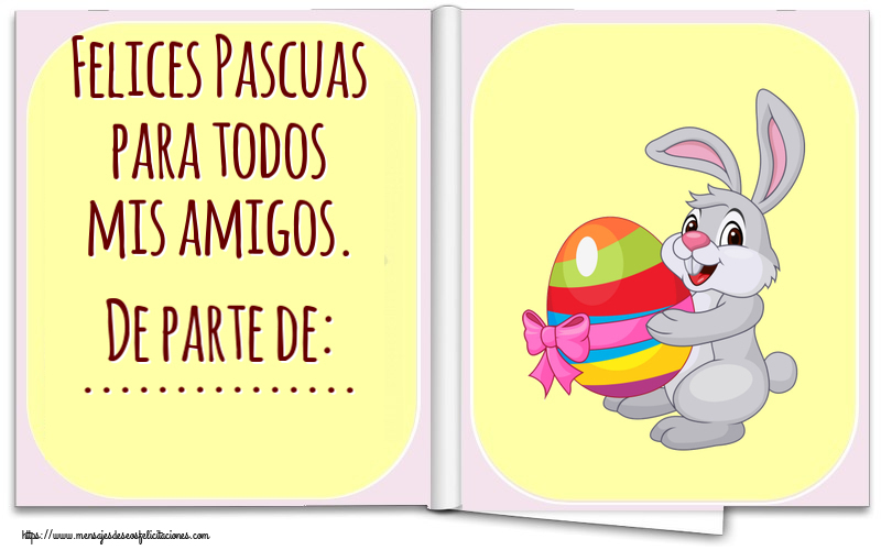 Felicitaciones Personalizadas de pascua - Felices Pascuas para todos mis amigos. De parte de: ...