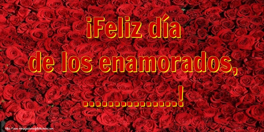 Felicitaciones Personalizadas de San Valentín - ¡Feliz día de los enamorados, ...!