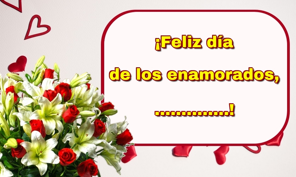 Felicitaciones Personalizadas de San Valentín - ¡Feliz día de los enamorados, ...! Imagen con ramo de flores en el fondo con corazones