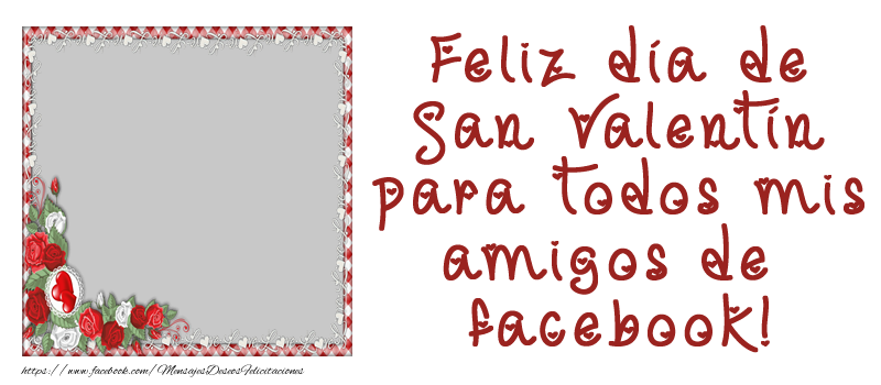Felicitaciones Personalizadas de San Valentín - Feliz día de San Valentín para todos mis amigos de facebook!