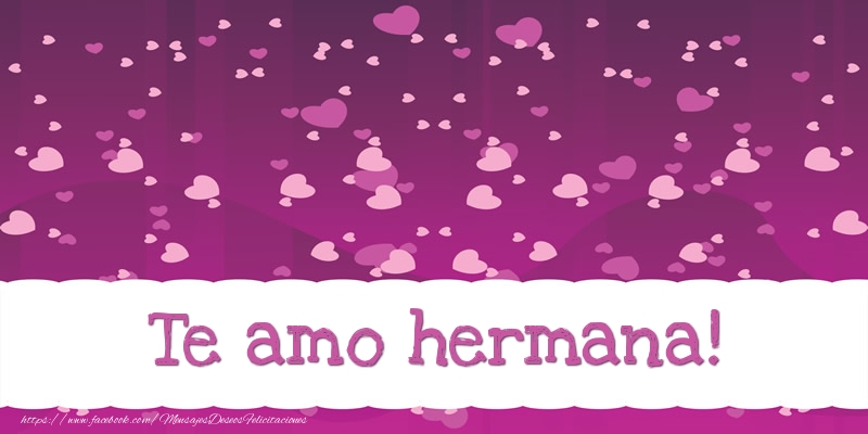 Felicitaciones de amor para hermana - Te amo hermana!