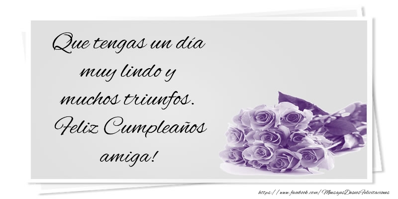 Felicitaciones de cumpleaños para amiga - Que tengas un día muy lindo y muchos triunfos. Feliz Cumpleaños amiga!