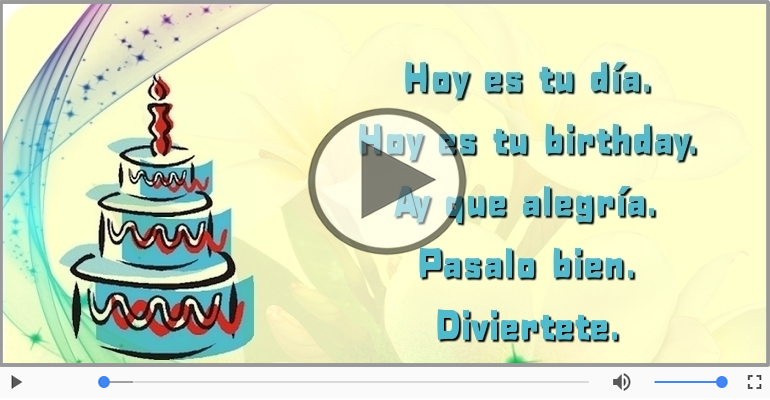 Hoy es tu birthday.