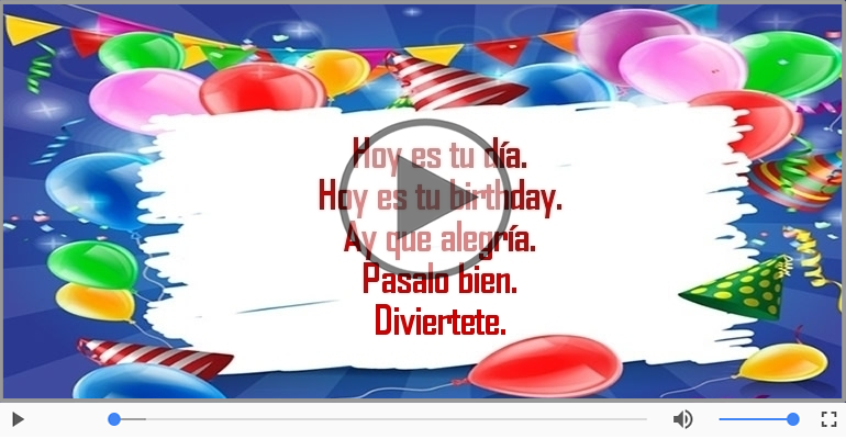 Hoy es tu birthday.