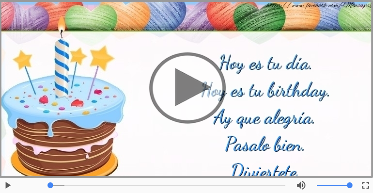Hoy es tu birthday.
