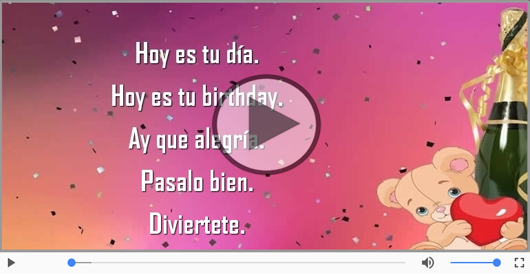 Hoy es tu birthday.