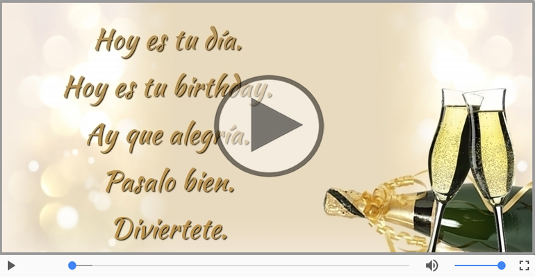 Hoy es tu birthday.
