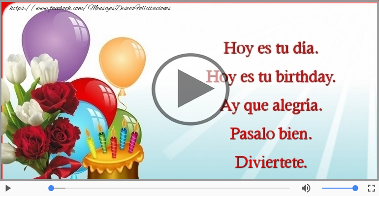 Hoy es tu birthday.