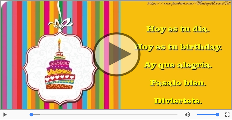 Hoy es tu birthday.